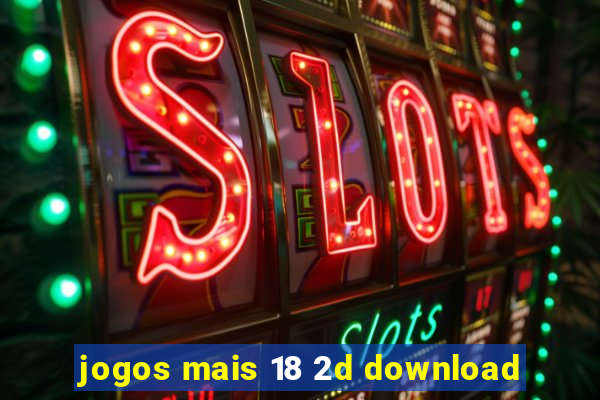 jogos mais 18 2d download