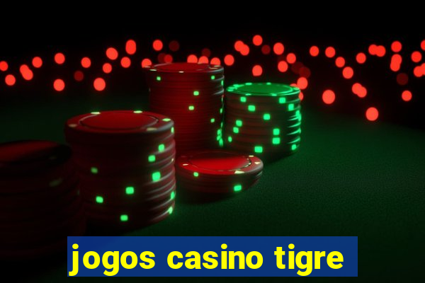 jogos casino tigre