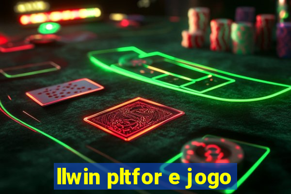 llwin pltfor e jogo