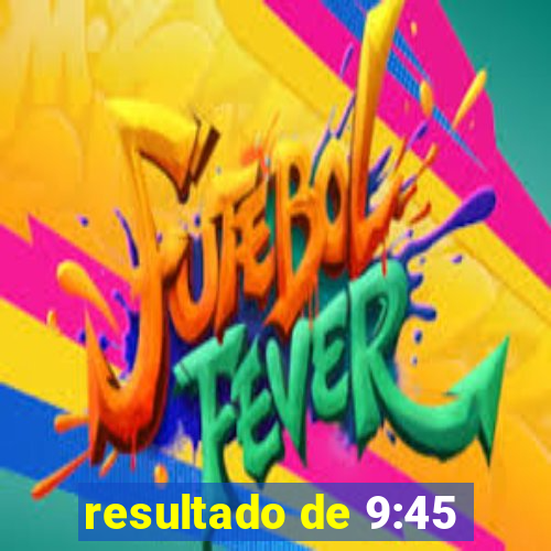 resultado de 9:45