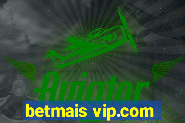 betmais vip.com