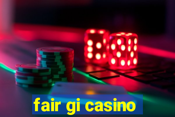 fair gi casino