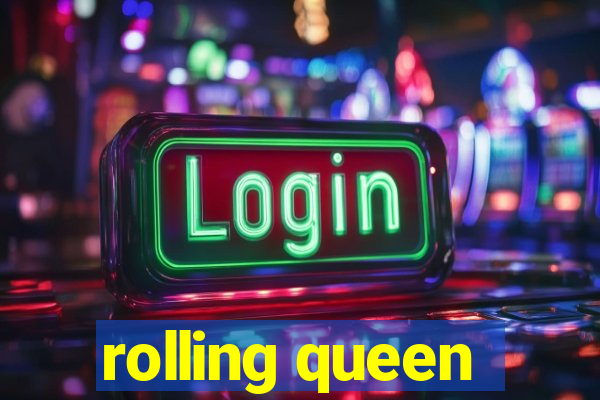 rolling queen