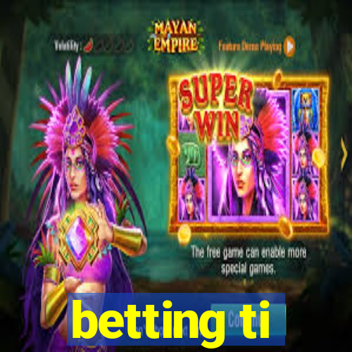 betting ti