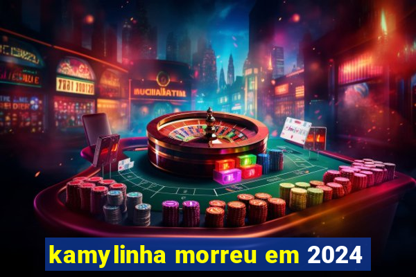 kamylinha morreu em 2024