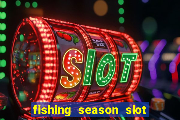 fishing season slot free play