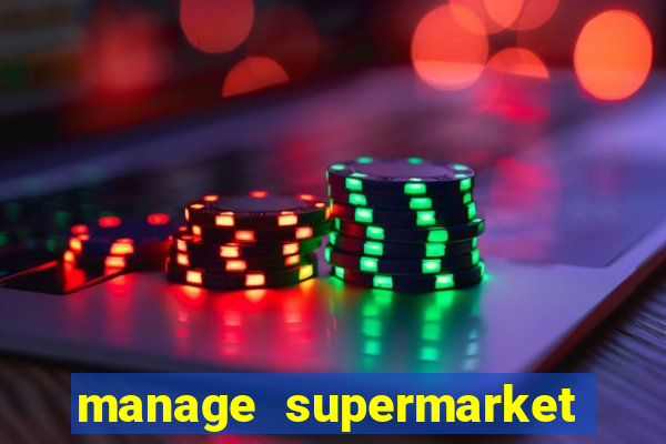 manage supermarket simulator mod apk (unlimited money and energy)