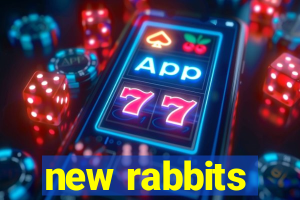 new rabbits