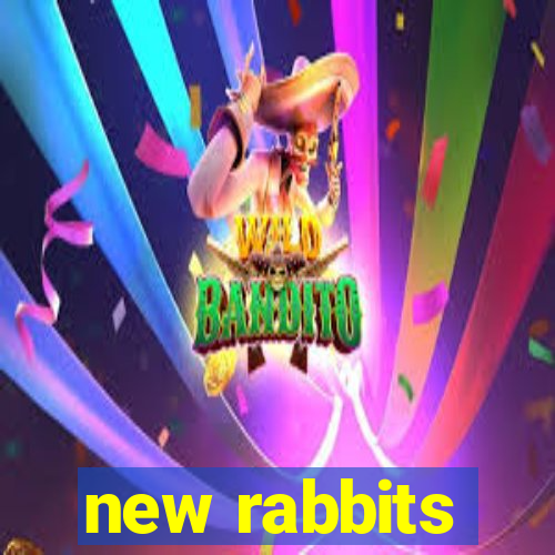 new rabbits