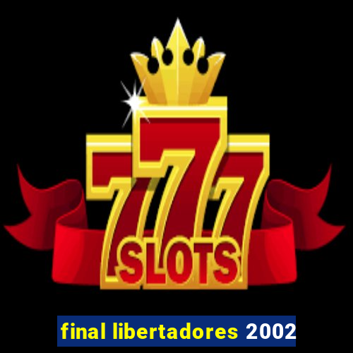 final libertadores 2002