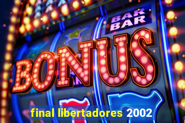 final libertadores 2002