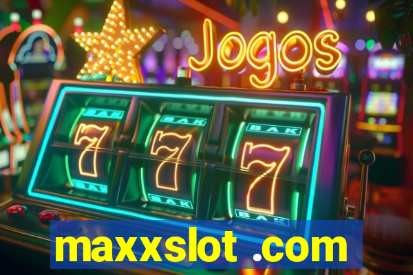 maxxslot .com