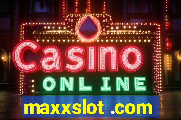 maxxslot .com