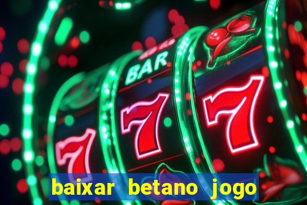 baixar betano jogo de aposta