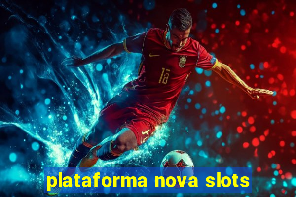 plataforma nova slots