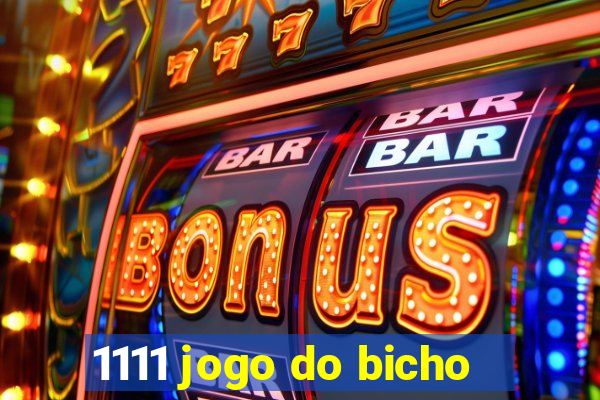 1111 jogo do bicho