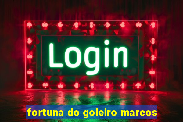 fortuna do goleiro marcos