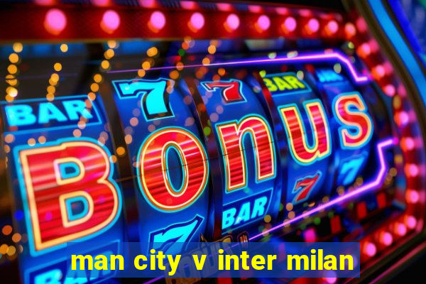 man city v inter milan