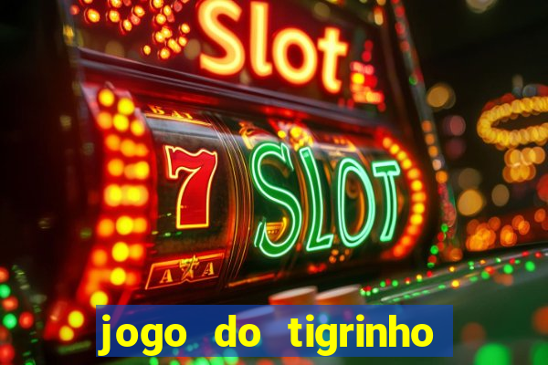 jogo do tigrinho ganha bonus