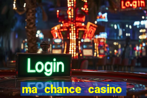 ma chance casino 10 €