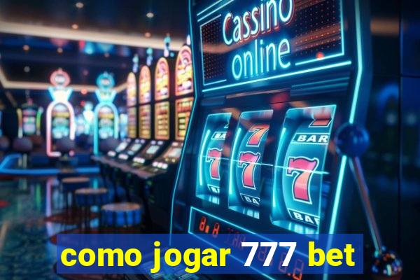 como jogar 777 bet