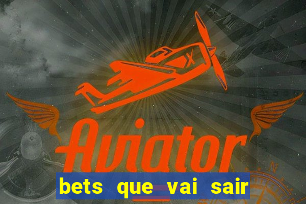 bets que vai sair do ar