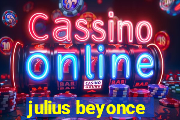 julius beyonce