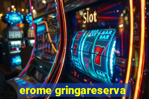 erome gringareserva