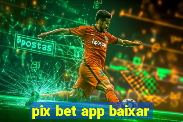 pix bet app baixar