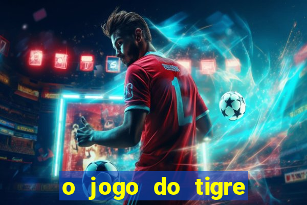 o jogo do tigre realmente paga