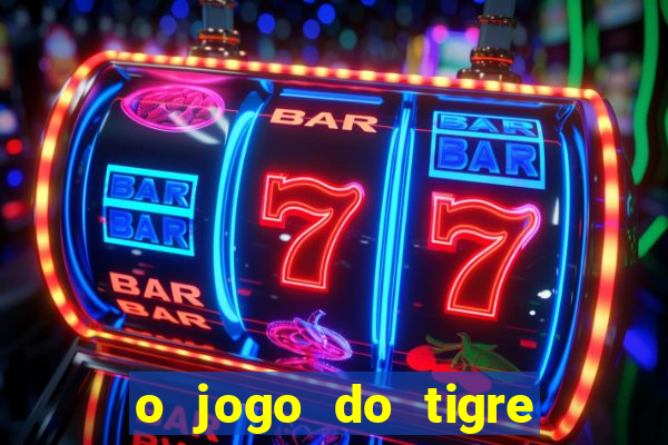 o jogo do tigre realmente paga