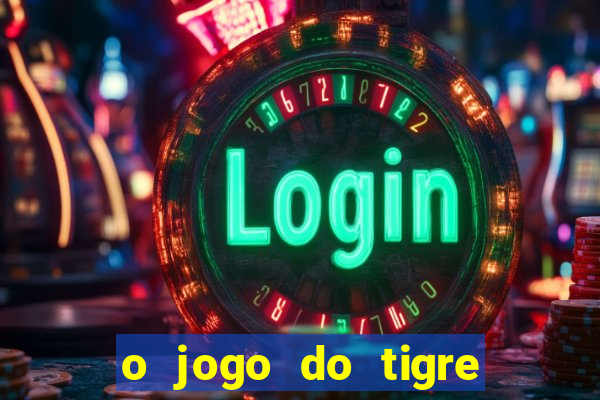 o jogo do tigre realmente paga