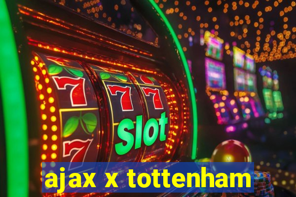 ajax x tottenham