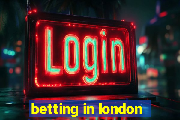 betting in london