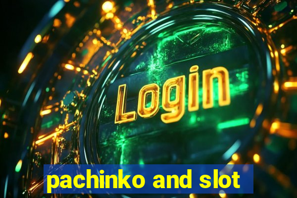 pachinko and slot