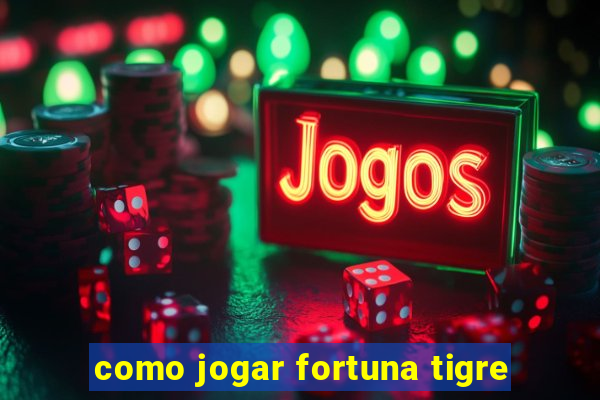 como jogar fortuna tigre