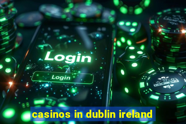 casinos in dublin ireland