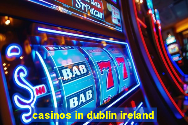 casinos in dublin ireland