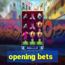 opening bets