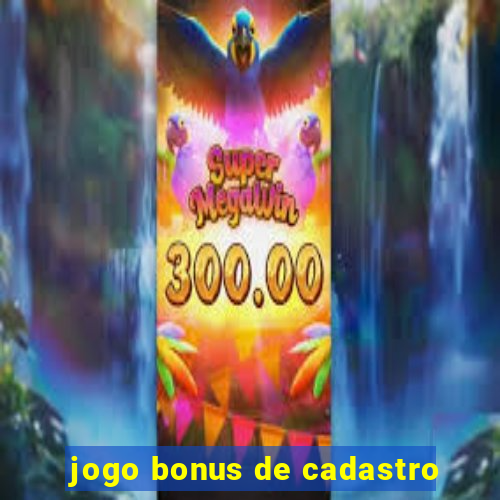 jogo bonus de cadastro