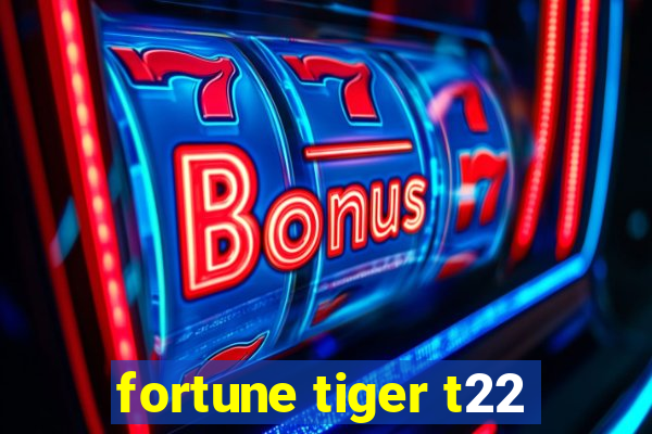 fortune tiger t22