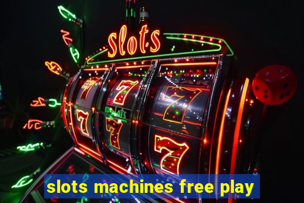 slots machines free play