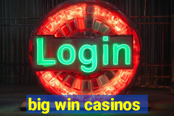 big win casinos