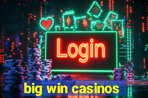 big win casinos