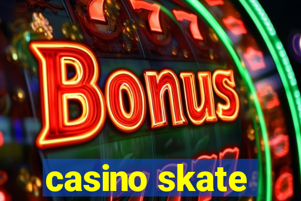 casino skate