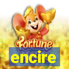 encire