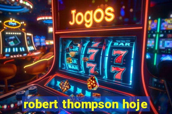 robert thompson hoje