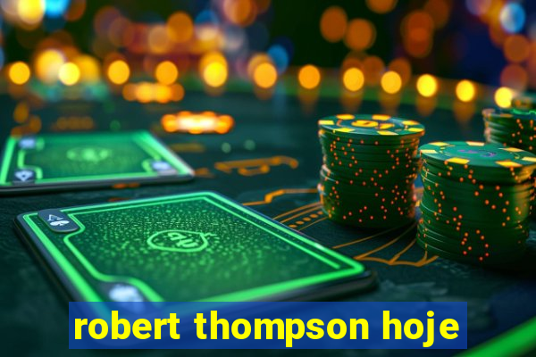 robert thompson hoje