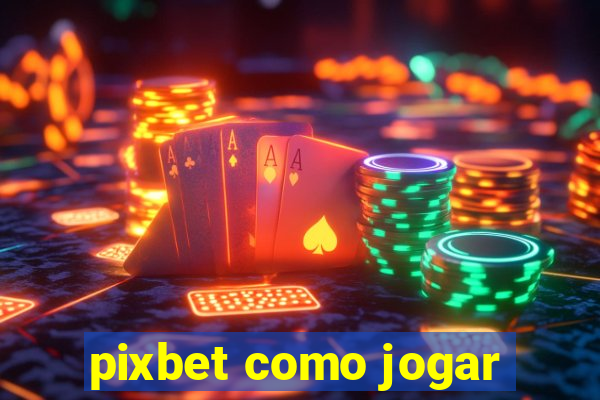 pixbet como jogar