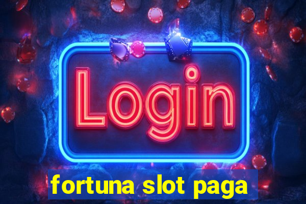 fortuna slot paga